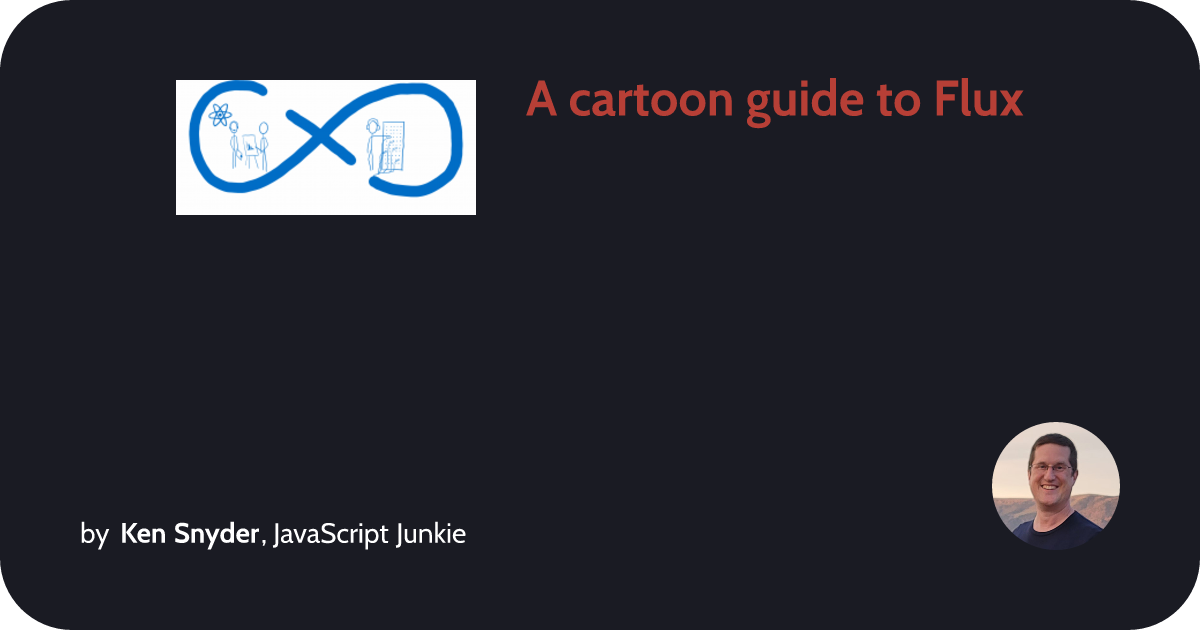 A cartoon guide to Flux :: Ken Snyder, JavaScript Junkie