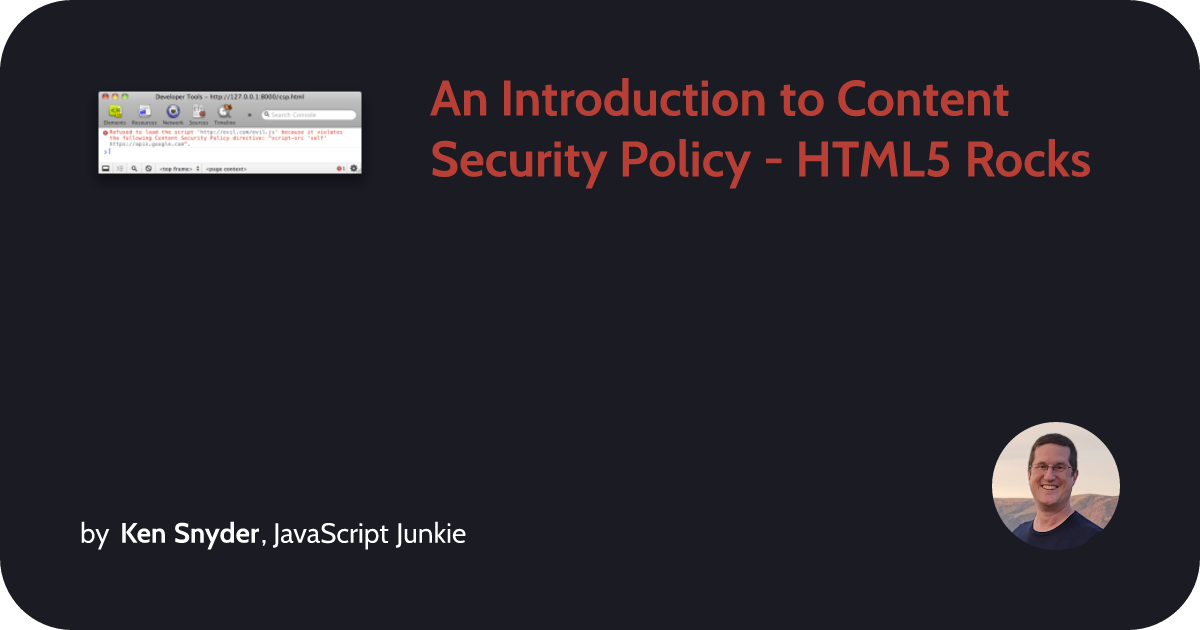 An Introduction to Content Security Policy - HTML5 Rocks :: Ken Snyder ...