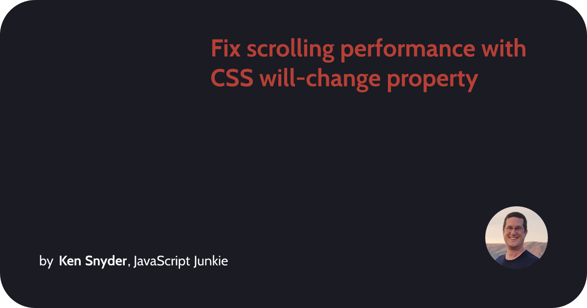 Fix scrolling performance with CSS will-change property :: Ken Snyder ...