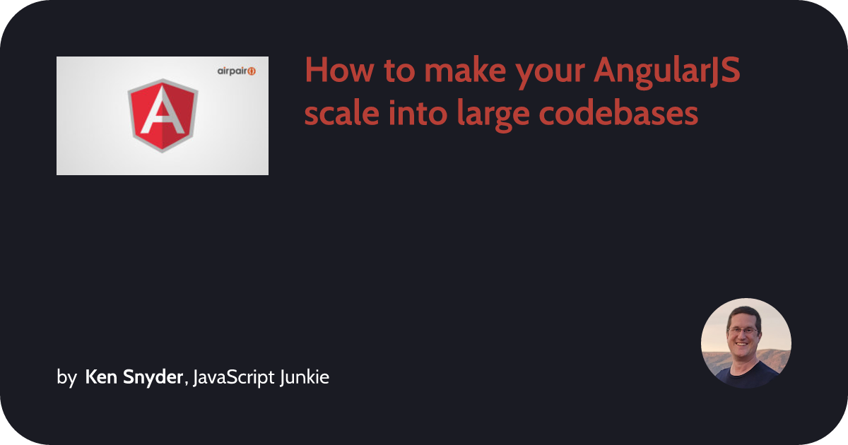 How to make your AngularJS scale into large codebases :: Ken Snyder ...