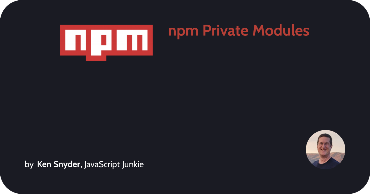 Npm Private Modules Ken Snyder Javascript Junkie Npm Private Modules Ken Snyder Javascript Junkie