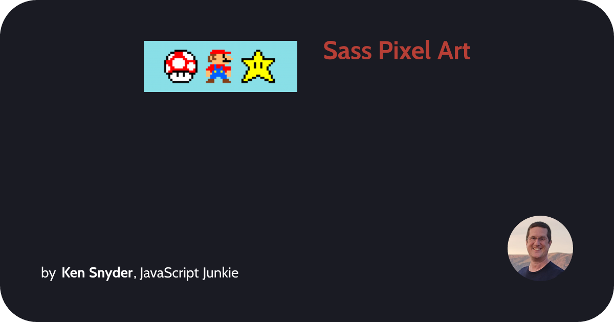 Sass Pixel Art :: Ken Snyder, JavaScript Junkie