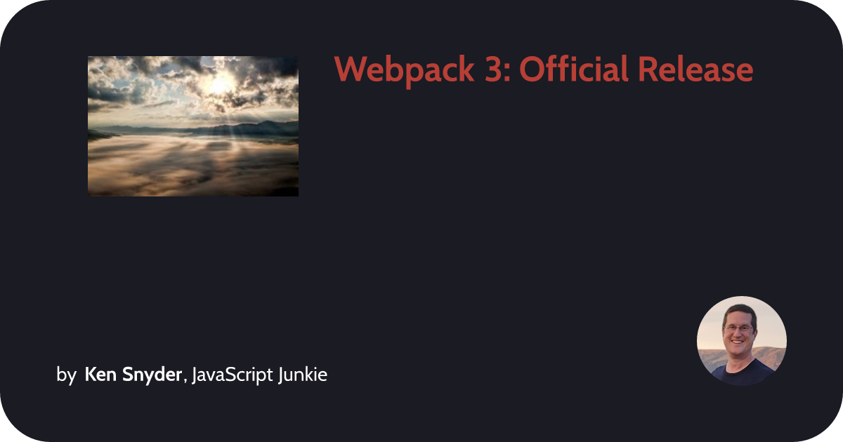 Webpack 3: Official Release :: Ken Snyder, JavaScript Junkie